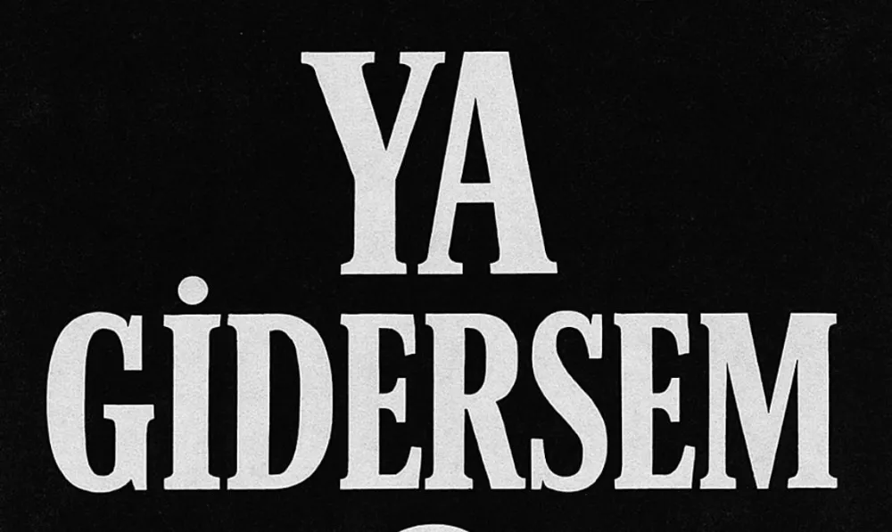 YA GİDERSEM?